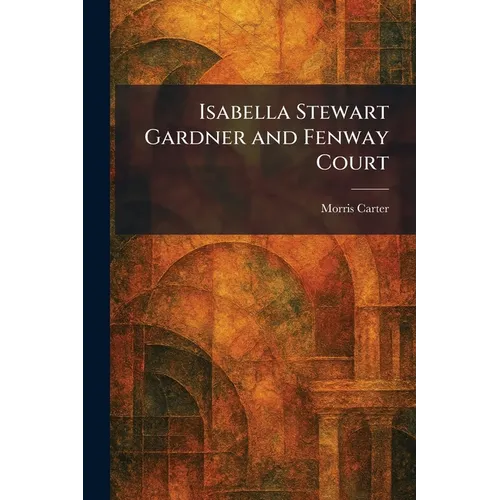 Isabella Stewart Gardner and Fenway Court