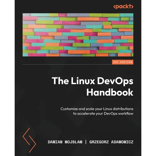 The Linux DevOps Handbook: Customize and scale your Linux distributions to accelerate your DevOps workflow