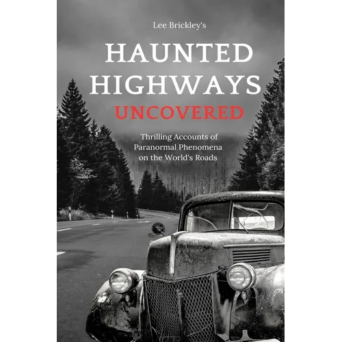 Haunted Highways Uncovered: Thrilling Accounts of Paranormal Phenomena on the World's Roads