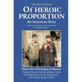 Of HEROIC PROPORTION An American Story: of Patriotism and Survival in the Soviet Union During the Cold War