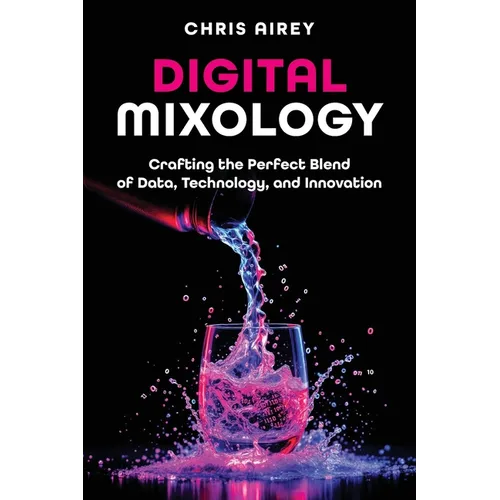 Digital Mixology: Crafting the Perfect Blend of Data, Technology, and Innovation