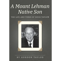 A Mount Lehman Native Son: The Life and Times of Doug Taylor