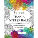 Better than a Stress Ball: Adult Coloring Book for Relaxation