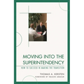 Moving into the Superintendency: How to Succeed in Making the Transition
