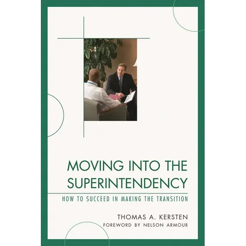 Moving into the Superintendency: How to Succeed in Making the Transition