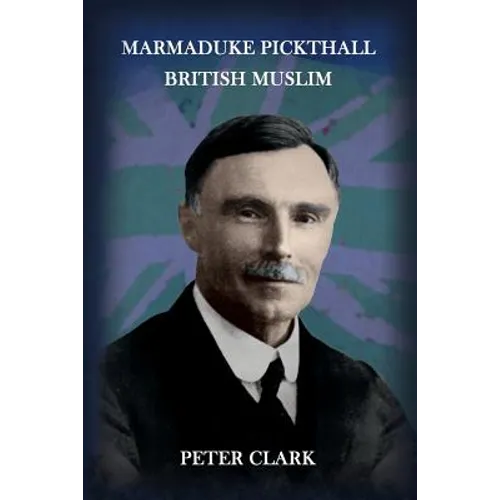 Marmaduke Pickthall: British Muslim