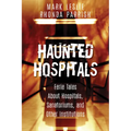 Haunted Hospitals: Eerie Tales about Hospitals, Sanatoriums, and Other Institutions