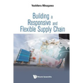 Building a Responsive and Flexible Supply Chain