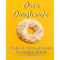 Oven Doughnuts: Baked Doughnuts Recipe Book