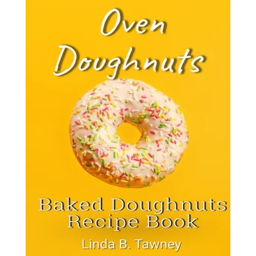 Oven Doughnuts: Baked Doughnuts Recipe Book