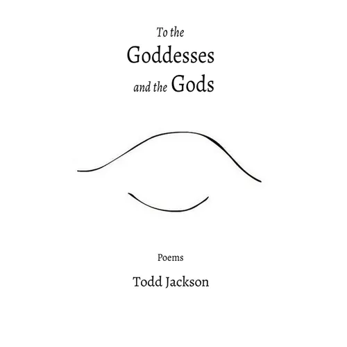 To the Goddesses and the Gods: Poems