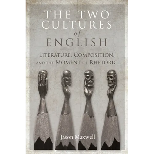 The Two Cultures of English: Literature, Composition, and the Moment of Rhetoric