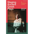 Staging Ancient Greek Plays: A Practical Guide