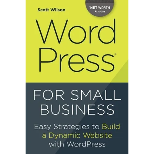 Wordpress for Small Business: Easy Strategies to Build a Dynamic Website with Wordpress