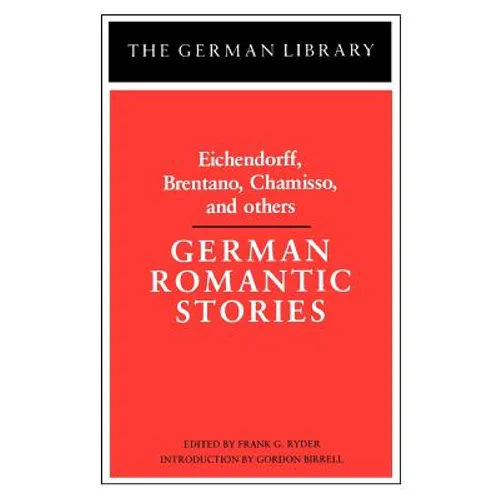 German Romantic Stories: Eichendorff, Brentano, Chamisso, and Others