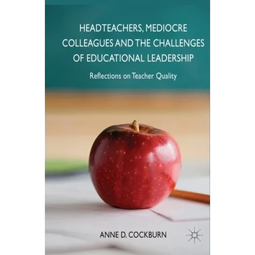 Headteachers, Mediocre Colleagues and the Challenges of Educational Leadership: Reflections on Teacher Quality