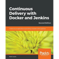 Continuous Delivery with Docker and Jenkins - Second Edition: Create secure applications by building complete CI/CD pipelines