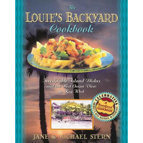 Louie's Backyard Cookbook: Irresistible Island Dishes and the Best Ocean View in Key West