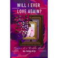 Will I ever Love Again?: Memoirs of a Broken-Heart