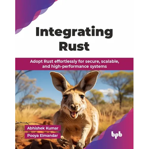 Integrating Rust: Adopt Rust effortlessly for secure, scalable, and high-performance systems (English Edition)