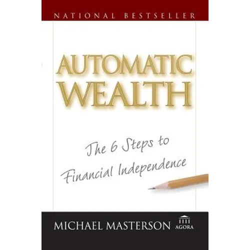Automatic Wealth: The Six Steps to Financial Independence