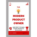The Modern Product Owner: Agile skills to navigate complex software development and lifecycles, so you can deliver on strategy, vision, and valu