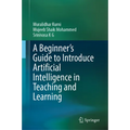 A Beginner's Guide to Introduce Artificial Intelligence in Teaching and Learning