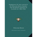 Narrative of the Captivity of William Biggs Among the Kickapnarrative of the Captivity of William Biggs Among the Kickapoo Indians in Illinois in 1788