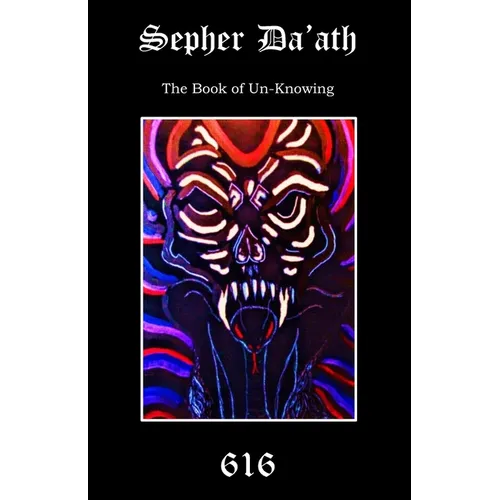Sepher Da'ath: The Book of Un-knowing