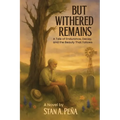 But Withered Remains: A Tale of Endurance, Decay, and the Beauty That Follows