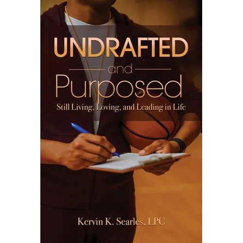 Undrafted and Purposed: Still Living, Loving, and Leading in Life