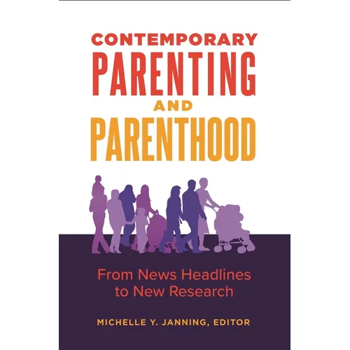 Contemporary Parenting and Parenthood: From News Headlines to New Research