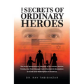 The Secrets of Ordinary Heroes: The Multi-Generational Odyssey of an Iranian-Jewish Family and Their Escape from Khomeini's Revolution to Israel and R