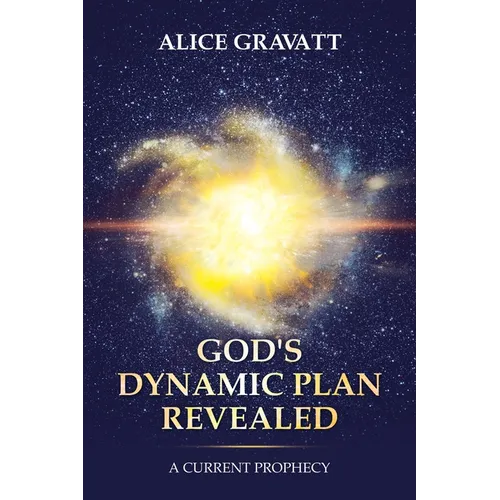 God's Dynamic Plan Revealed: A Current Prophecy