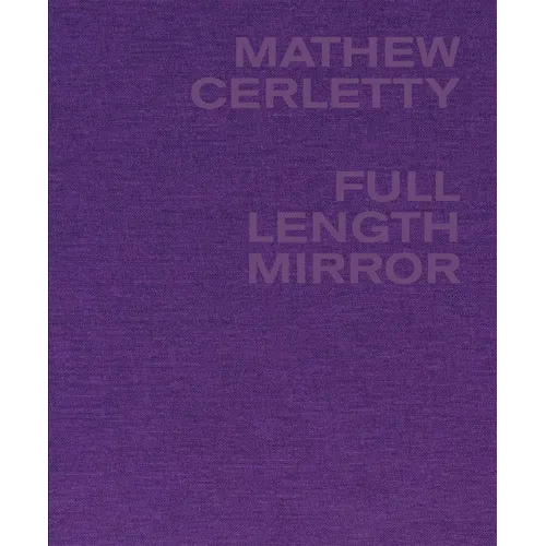 Mathew Cerletty: Full Length Mirror