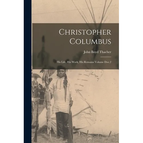 Christopher Columbus: His Life, His Work, His Remains Volume Doc.2