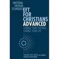 EFT For Christians Advanced: Change Your Feelings, Change Your Life