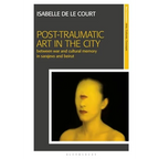 Post-Traumatic Art in the City: Between War and Cultural Memory in Sarajevo and Beirut - Paperback