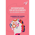 Differentiation for Gifted Students in a Secondary School: A Handbook for Teachers