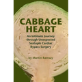Cabbage Heart: An Intimate Journey through Unexpected Sextuple Cardiac Bypass Surgery