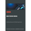 Mastering WebGL: Crafting Advanced 3D Web Experiences