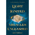 Light Ignited, Miracles Unleashed: A Cosmic Blueprint for Your Miracles