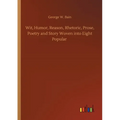 Wit, Humor, Reason, Rhetoric, Prose, Poetry and Story Woven into Eight Popular