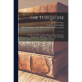 The Turquoise: a Study of Its History, Mineralogy, Geology, Ethnology, Archaeology, Mythology, Folkore, and Technology