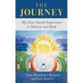 The Journey: My Near Death Experience to Heaven and Back