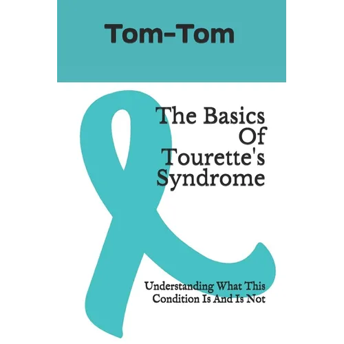 The Basics Of Tourette's Syndrome: Understanding What This Condition Is And Is Not