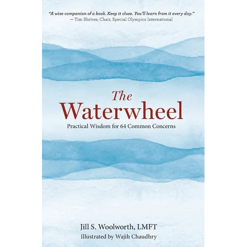 The Waterwheel: Practical Wisdom for 64 Common Concerns
