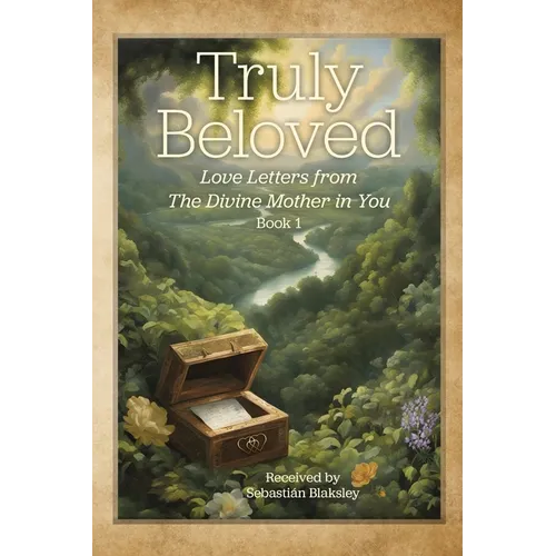 Truly Beloved: Love Letters from the Divine Mother in You