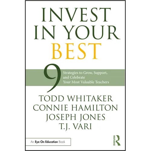 Invest in Your Best: 9 Strategies to Grow, Support, and Celebrate Your Most Valuable Teachers