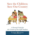 Save the Children; Save our Country: A Parental Guide for the Creation of Successful Students